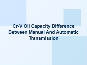 Is the Cr-V Oil Capacity the Same for Manual and Automatic?