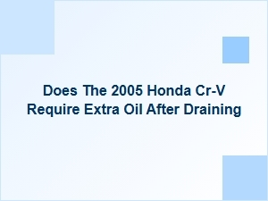 Does the Cr-V Require Extra Oil After Draining