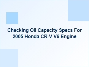 Checking Oil Capacity for a Honda Cr-V V6 Engine