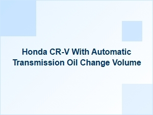 Complete Guide to Changing Honda Cr-V Automatic Transmission Oil