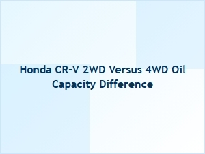 Oil Capacity Differences: Honda Cr-V 2wd Vs. 4wd