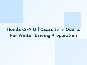 Oil Capacity for Winter Driving in the Honda Cr-V