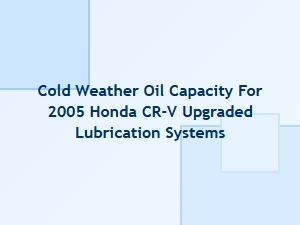 Cold Weather Oil Capacity for Upgraded Lubrication Systems